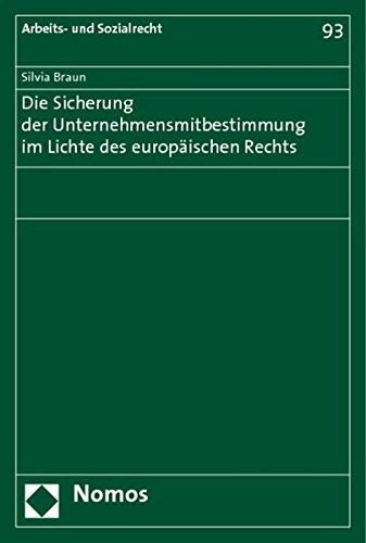 Die Sicherung der Unternehmensmitbestimmung im Lichte des europäischen Rechts (Arbeits- und Sozialrecht)