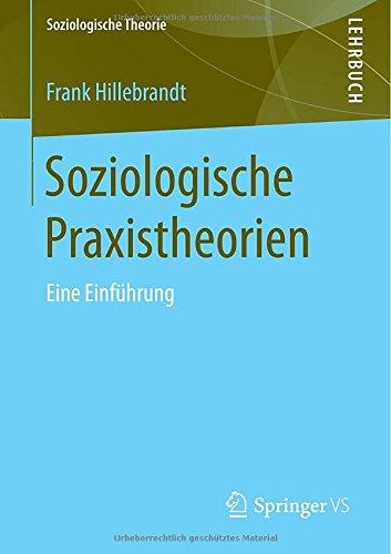 Soziologische Praxistheorien (Soziologische Theorie)