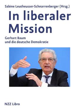 In liberaler Mission: Gerhart Baum und die deutsche Demokratie