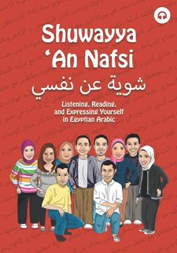 Shuwayya 'An Nafsi: Listening, Reading, and Expressing Yourself in Egyptian Arabic (Shuwayya 'An Nafsi Series, Band 1)