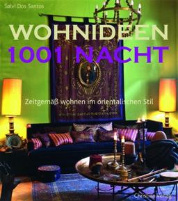 Wohnideen 1001 Nacht: Zeitgemäß wohnen im orientalischen Stil