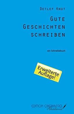 Gute Geschichten schreiben: ein Schreibebuch (edition oberkassel Akademie)