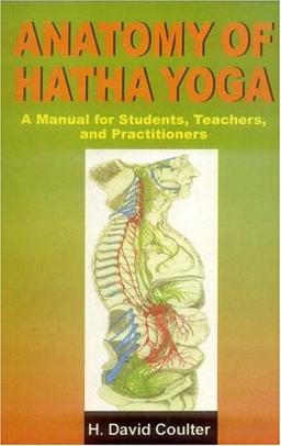 Anatomy of Hatha Yoga: A Manual for Students, Teachers and Practitioners