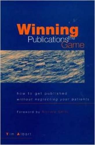 Winning the Publications Game: How to Get Published Without Neglecting Your Patients