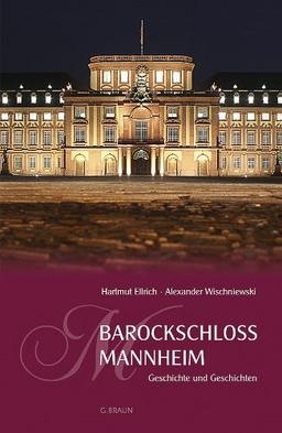 Barockschloss Mannheim: Geschichte und Geschichten