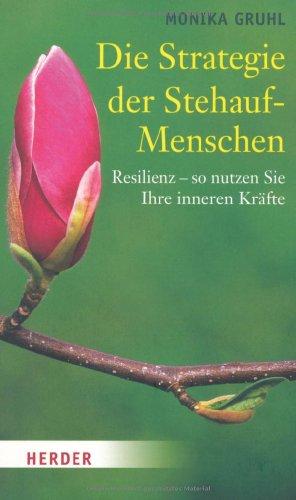 Die Strategie der Stehauf-Menschen: Resilienz - so nutzen Sie Ihre inneren Kräfte