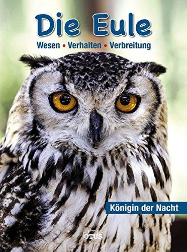 Die Eule - Königin der Nacht: Wesen - Verhalten - Verbreitung