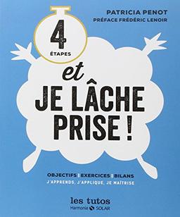 4 étapes et je lâche prise ! : objectifs, exercices, bilans