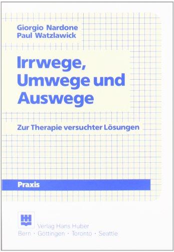 Irrwege und Umwege: Zur Therapie versuchter Lösungen