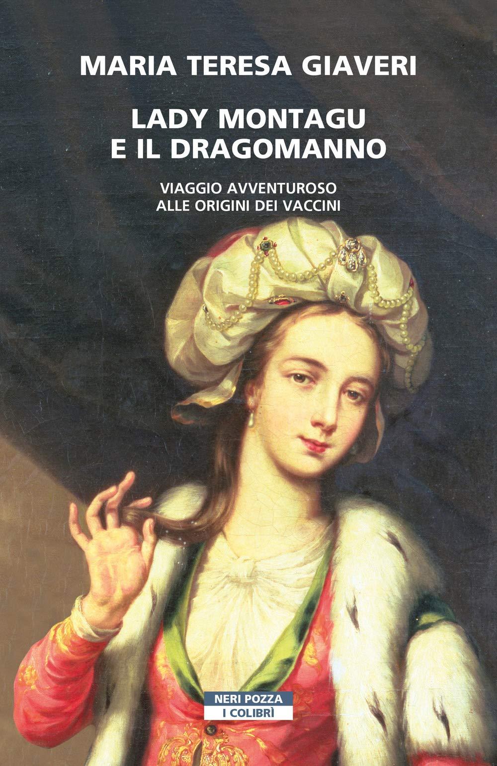 Lady Montagu e il dragomanno. Viaggio avventuroso alle origini dei vaccini (I colibrì)