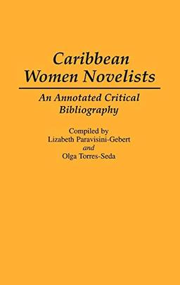 Caribbean Women Novelists: An Annotated Critical Bibliography (Bibliographies and Indexes in World Literature, Band 36)