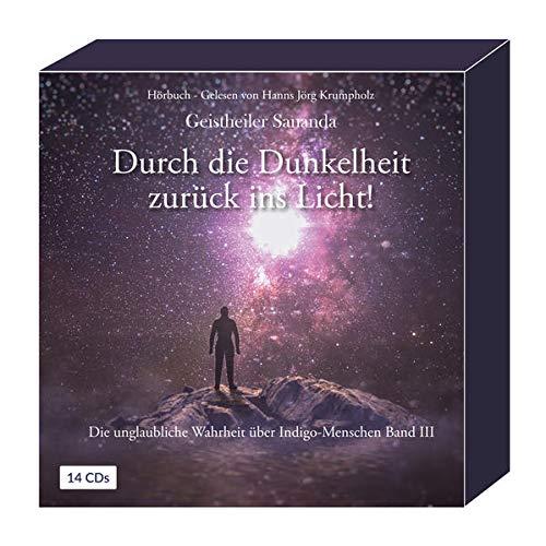 Geistheiler Sananda: Durch die Dunkelheit zurück ins Licht!: Die unglaubliche Wahrheit über Indigo-Menschen - Band 3 - Hörbuch auf 14 CDs - ca. 1014 Min.