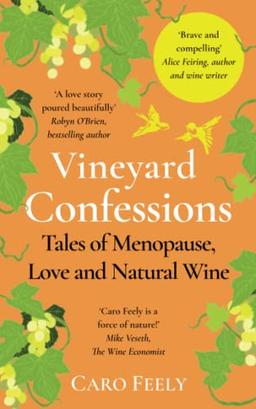 Vineyard Confessions: Tales of Menopause, Love and Natural Wine