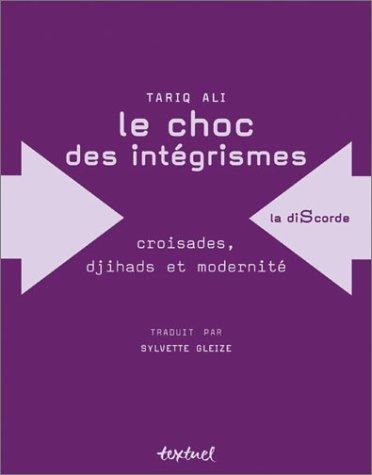 Le choc des intégrismes : croisades, djihads et modernité