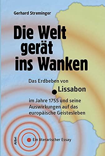 Die Welt gerät ins Wanken: Das Erdbeben von Lissabon im Jahre 1755 und seine Nachwirkungen auf das europäische Geistesleben. Ein literarischer Essay