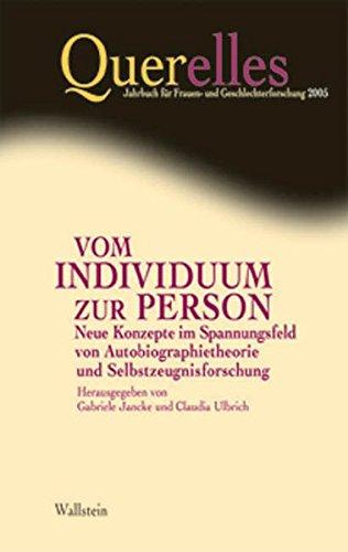 Vom Individiuum zur Person. Neue Konzepte im Spannungsfeld von Autobiographietheorie und Selbstzeugnisforschung: 10/2005 (Querelles. Jahrbuch für Frauen- und Geschlechterforschung)