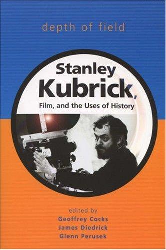 Depth of Field: Stanley Kubrick, Film, and the Uses of History (Wisconsin Film Studies)