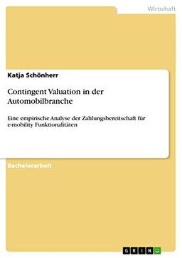 Contingent Valuation in der Automobilbranche: Eine empirische Analyse der Zahlungsbereitschaft für e-mobility Funktionalitäten