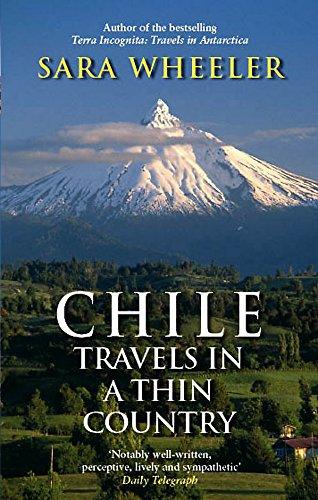 Chile: Travels In A Thin Country