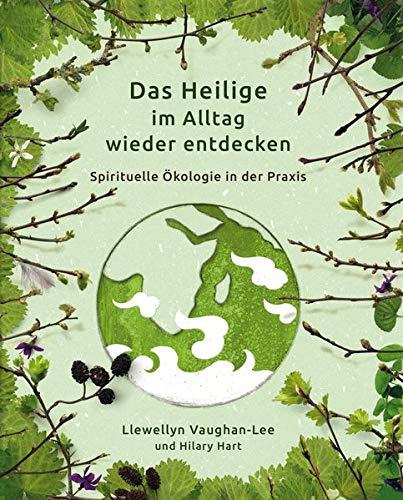 Das Heilige im Alltag wieder entdecken: Spirituelle Ökologie in der Praxis