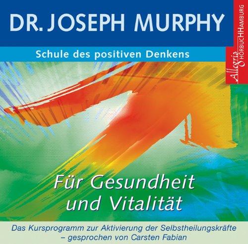 Schule des positiven Denkens - Gesundheit und Vitalität. CD: Das Kursprogramm zur Aktivierung der Selbstheilungskräfte