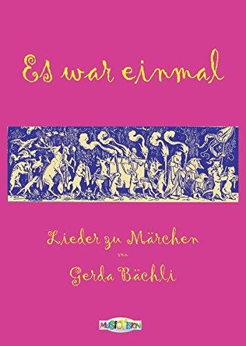 Es war einmal: 34 Lieder zu neun Grimm-Märchen von Gerda Bächli.  Liedtexte: Hochdeutsch und Schweizerdeutsch