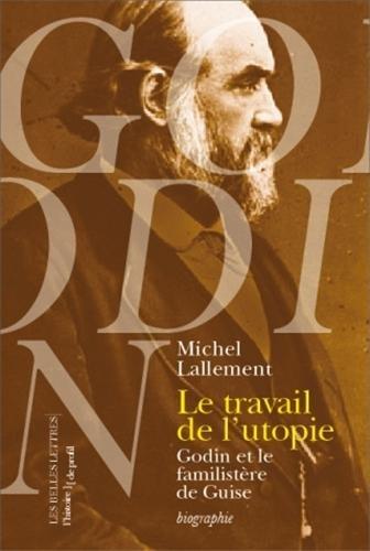 Le travail de l'utopie : Godin et le Familistère de Guise