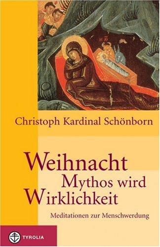 Weihnacht - Mythos wird Wirklichkeit. Meditationen zur Menschwerdung