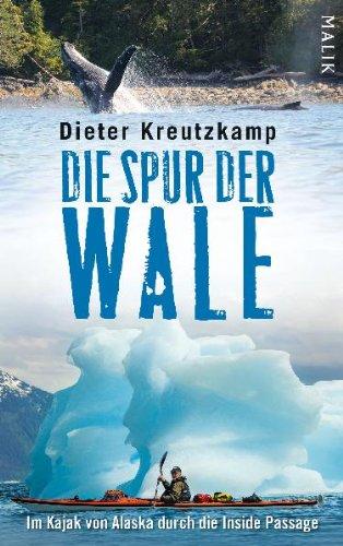 Die Spur der Wale: Im Kajak von Alaska durch die Inside Passage