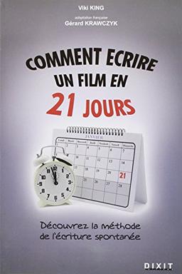 Comment écrire un film en 21 jours : la méthode de l'écriture spontanée : comment mettre noir sur blanc le film que vous avez en vous