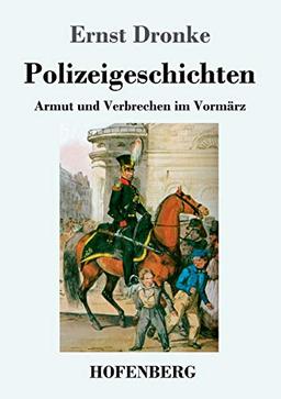 Polizeigeschichten: Armut und Verbrechen im Vormärz