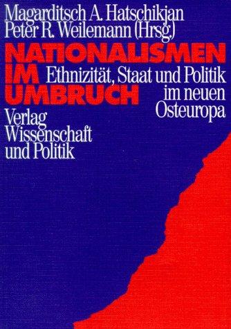 Nationalismen im Umbruch. Ethnizität, Staat und Politik im neuen Osteuropa