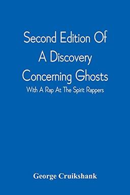 Second Edition Of A Discovery Concerning Ghosts: With A Rap At The Spirit Rappers