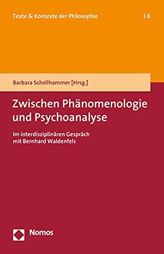 Zwischen Phänomenologie und Psychoanalyse: Im interdisziplinären Gespräch mit Bernhard Waldenfels (Texte & Kontexte Der Philosophie)