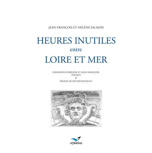 Heures inutiles, entre Loire et mer : chansons d'Hélène et Jean-François, poèmes & proses de divertissement