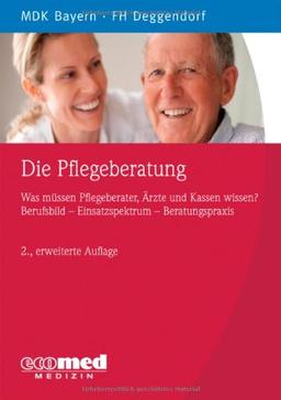 Die Pflegeberatung: Was müssen Pflegeberater, Ärzte und Kassen wissen? Berufsbild - ... - Beratungspraxis