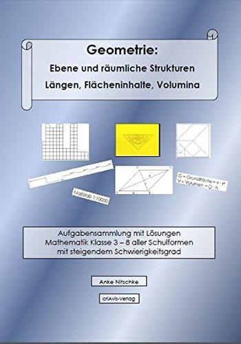 Geometrie: Ebene und räumliche Strukturen - Längen, Flächeninhalte, Volumina: Aufgabensammlung mit Lösungen Mathematik Klasse 3 - 8 aller Schulformen mit steigendem Schwierigkeitsgrad