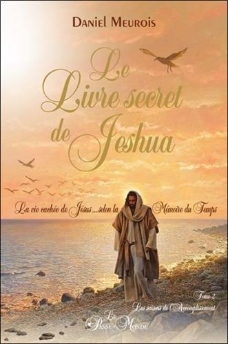 Le livre secret de Jeshua T2 - La vie cachée de Jésus selon la Mémoire du Temps