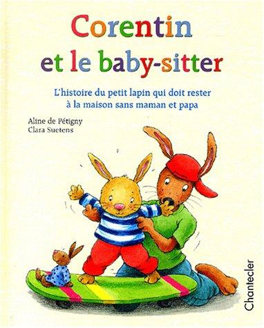 Corentin et le baby-sitter : l'histoire du petit lapin qui doit rester à la maison sans maman et papa