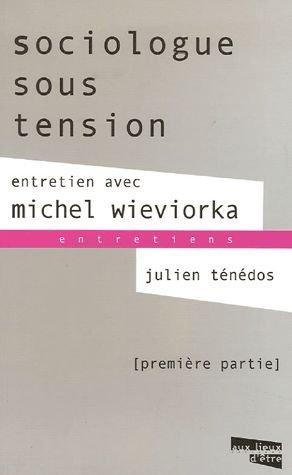 Sociologue sous tension : entretien avec Michel Wieviorka. Vol. 1