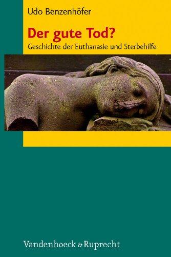 Der gute Tod?: Geschichte der Euthanasie und Sterbehilfe