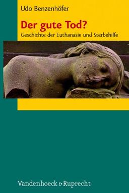 Der gute Tod?: Geschichte der Euthanasie und Sterbehilfe