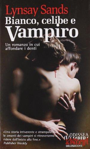 Bianco, celibe e vampiro. Argeneau (Vol. 1) (Odissea. Vampiri & paletti)