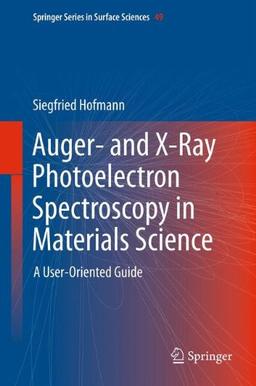 Auger- and X-Ray Photoelectron Spectroscopy in Materials Science: A User-Oriented Guide (Springer Series in Surface Sciences)