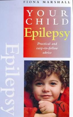 Epilepsy: Practical and Easy-To-Follow Advice (Your Child)