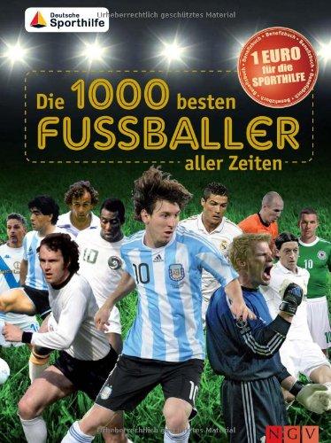 Die 1000 besten Fußballer aller Zeiten: Benefizbuch - 1 Euro für die Deutsche Sporthilfe