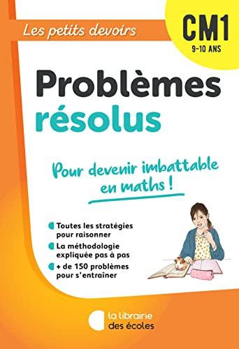 Problèmes résolus CM1, 9-10 ans : pour devenir imbattable en maths !