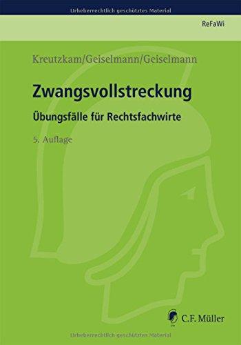 ReFaWi - Übungsfälle: Zwangsvollstreckung: Übungsfälle für Rechtsfachwirte (Prüfungsvorbereitung Rechtsfachwirte (ReFaWi))