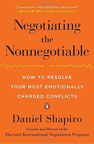 Negotiating the Nonnegotiable: How to Resolve Your Most Emotionally Charged Conflicts