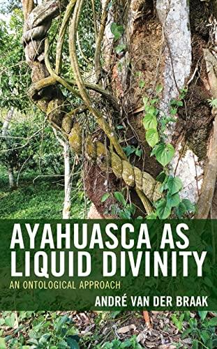 Ayahuasca as Liquid Divinity: An Ontological Approach (Studies in Comparative Philosophy and Religion)